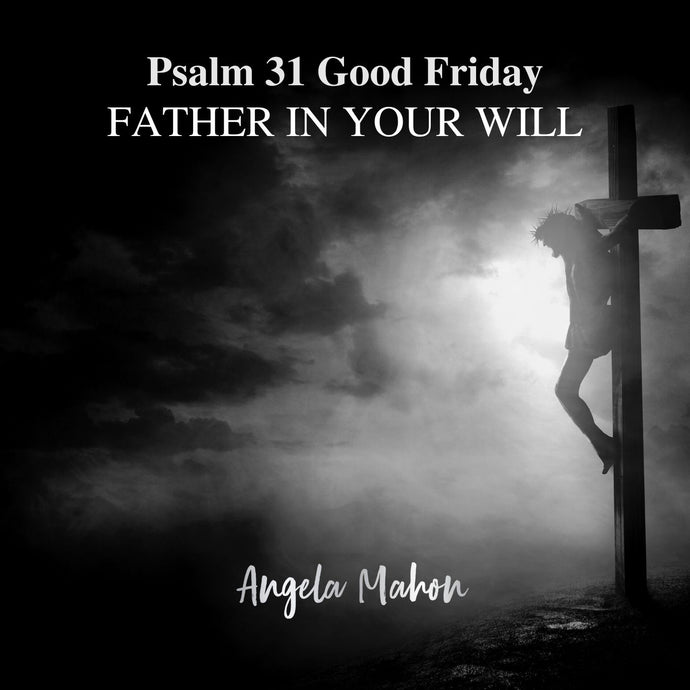 Psalm 31 - Father in Your Will (Good Friday)- Digital Download PACKAGE